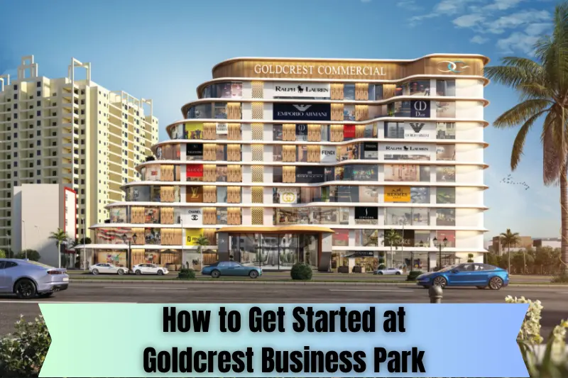 how to get started at goldcrest business park