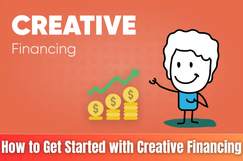 how to get started with creative financing