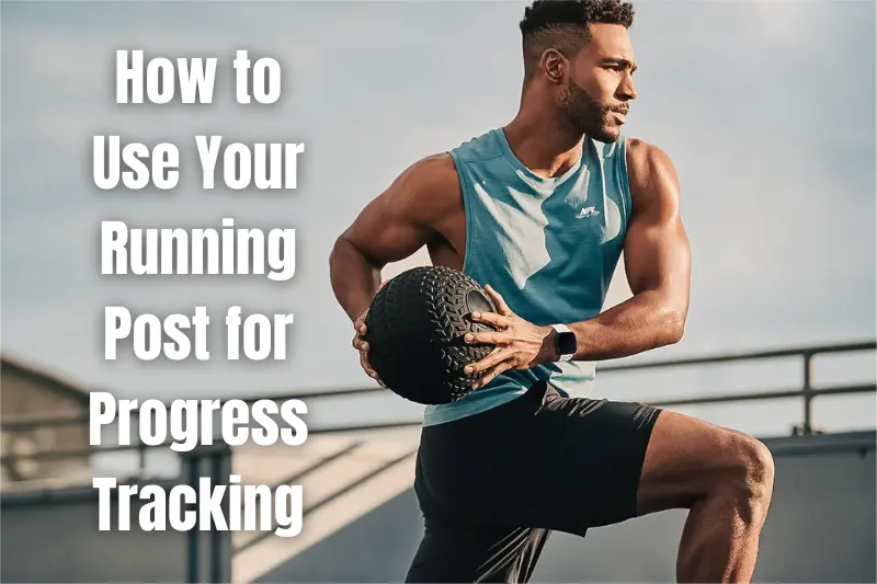 how to use your running post for progress tracking