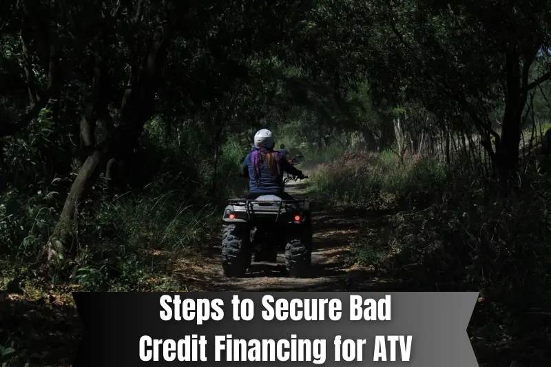 steps to secure bad credit financing for atv