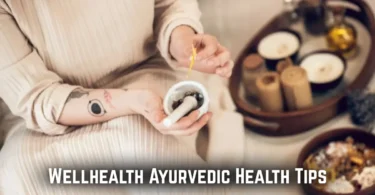 wellhealth ayurvedic health tips