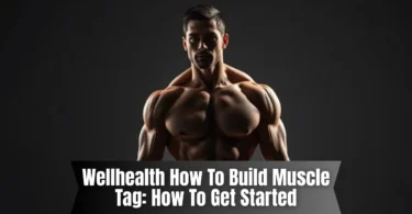 wellhealth how to build muscle tag