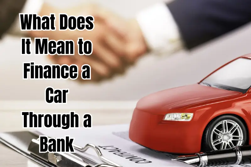 what does it mean to finance a car through a bank
