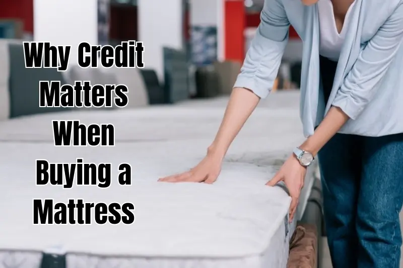 why credit matters when buying a mattress